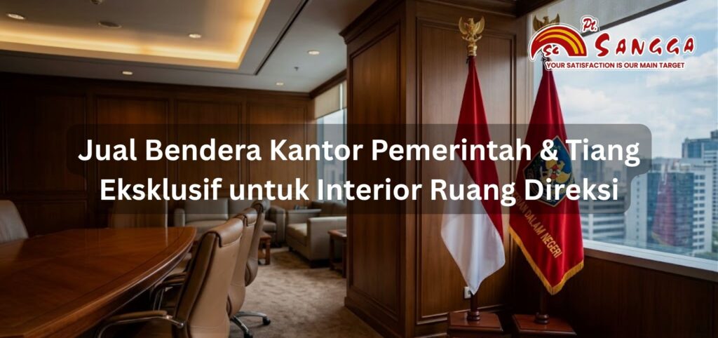Jual Bendera Kantor Pemerintah & Tiang Eksklusif untuk Interior Ruang Direksi