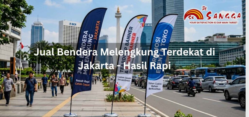 Jual Bendera Melengkung Terdekat di Jakarta – Hasil Rapi